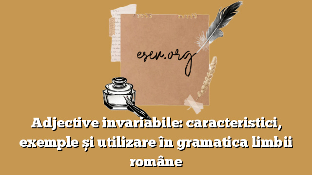 Adjective invariabile: caracteristici, exemple și utilizare în gramatica limbii române