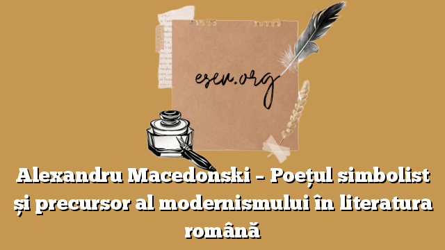 Alexandru Macedonski – Poețul simbolist și precursor al modernismului în literatura română