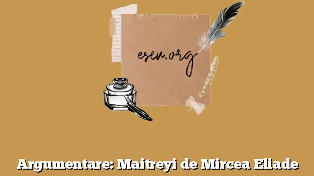Argumentare: Maitreyi de Mircea Eliade