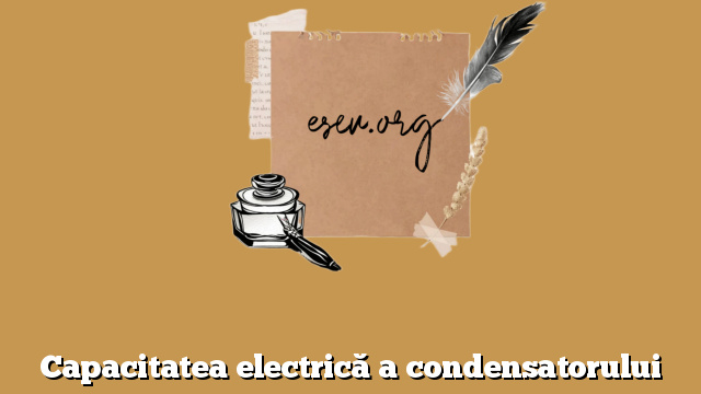 Capacitatea electrică a condensatorului