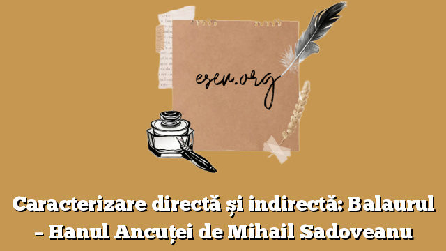 Caracterizare directă și indirectă: Balaurul – Hanul Ancuței de Mihail Sadoveanu