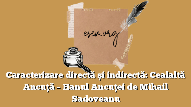 Caracterizare directă și indirectă: Cealaltă Ancuță – Hanul Ancuței de Mihail Sadoveanu