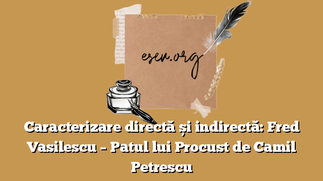 Caracterizare directă și indirectă: Fred Vasilescu – Patul lui Procust de Camil Petrescu