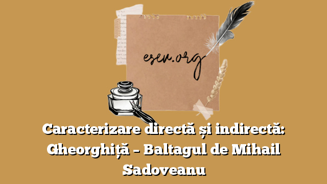 Caracterizare directă și indirectă: Gheorghiță – Baltagul de Mihail Sadoveanu