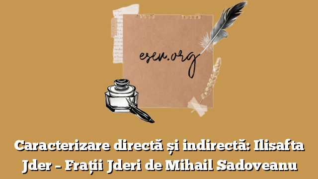 Caracterizare directă și indirectă: Ilisafta Jder – Frații Jderi de Mihail Sadoveanu