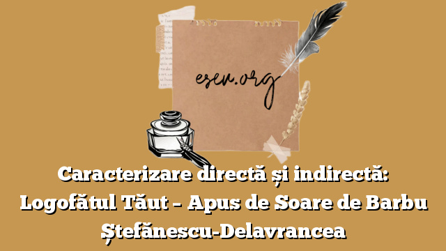 Caracterizare directă și indirectă: Logofătul Tăut – Apus de Soare de Barbu Ștefănescu-Delavrancea