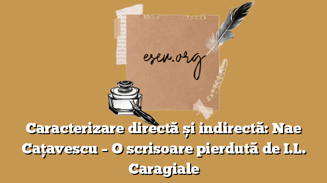 Caracterizare directă și indirectă: Nae Cațavescu – O scrisoare pierdută de I.L. Caragiale