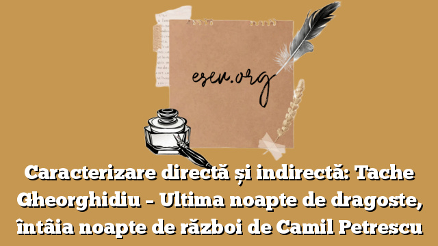 Caracterizare directă și indirectă: Tache Gheorghidiu – Ultima noapte de dragoste, întâia noapte de război de Camil Petrescu