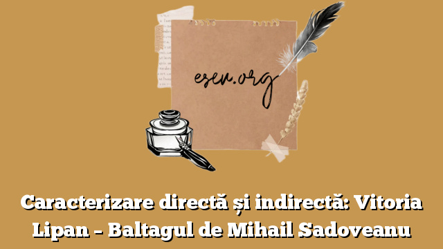 Caracterizare directă și indirectă: Vitoria Lipan – Baltagul de Mihail Sadoveanu