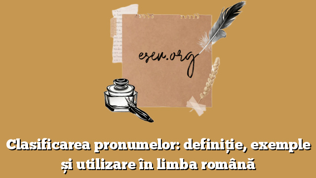 Clasificarea pronumelor: definiție, exemple și utilizare în limba română