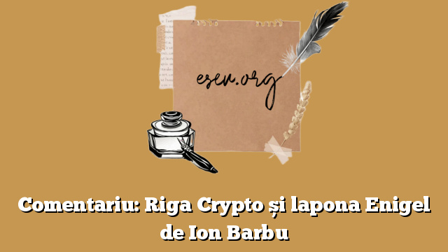 Comentariu: Riga Crypto și lapona Enigel de Ion Barbu