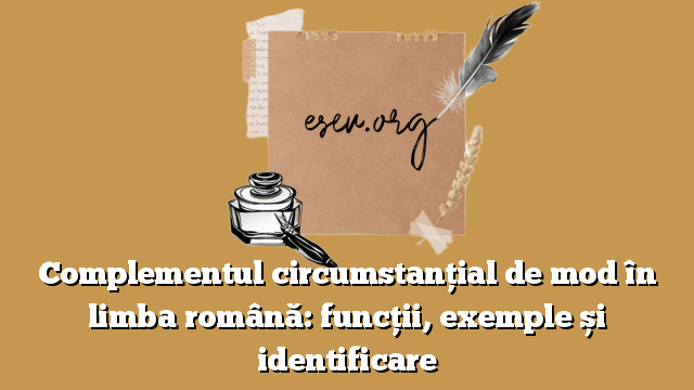 Complementul circumstanțial de mod în limba română: funcții, exemple și identificare