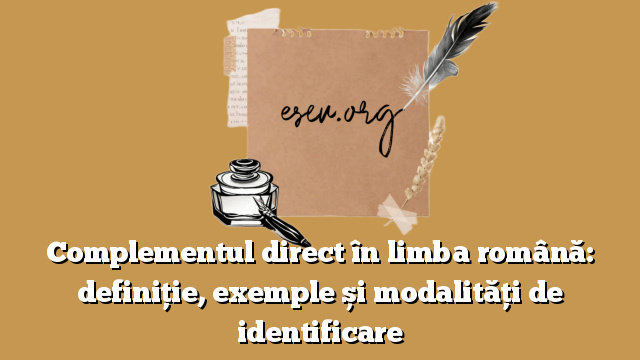 Complementul direct în limba română: definiție, exemple și modalități de identificare
