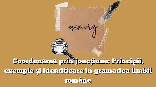 Coordonarea prin joncțiune: Principii, exemple și identificare în gramatica limbii române