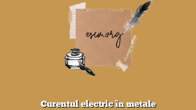 Curentul electric în metale
