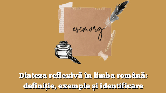 Diateza reflexivă în limba română: definiție, exemple și identificare