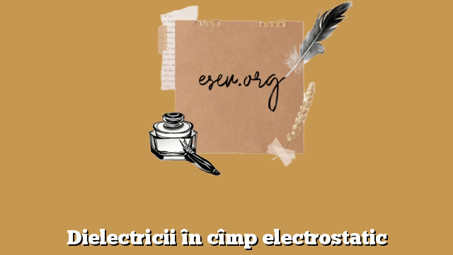 Dielectricii în cîmp electrostatic