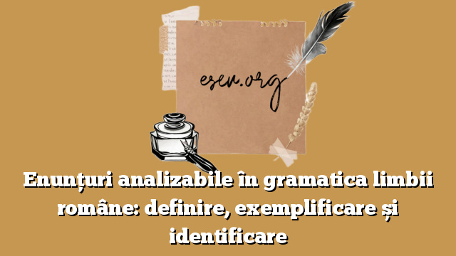 Enunțuri analizabile în gramatica limbii române: definire, exemplificare și identificare