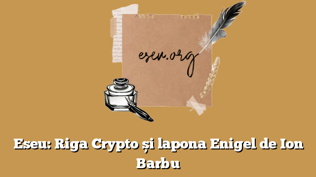 Eseu: Riga Crypto și lapona Enigel de Ion Barbu