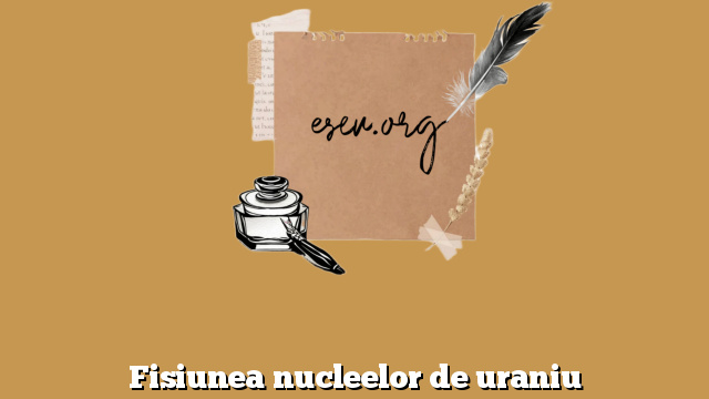 Fisiunea nucleelor de uraniu