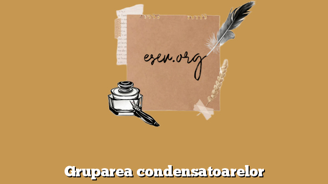 Gruparea condensatoarelor