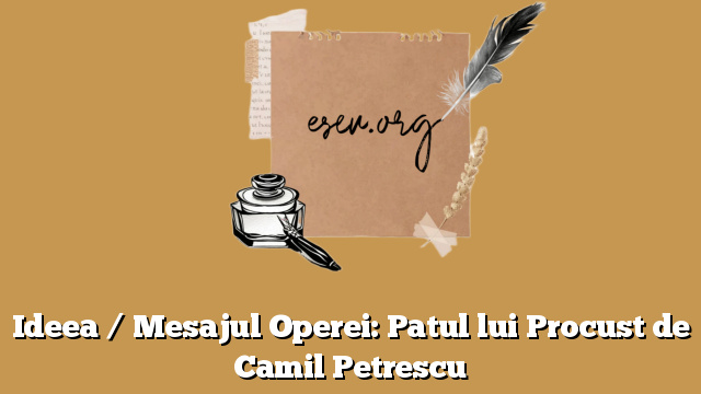 Ideea / Mesajul Operei: Patul lui Procust de Camil Petrescu