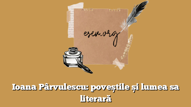 Ioana Pârvulescu: poveștile și lumea sa literară