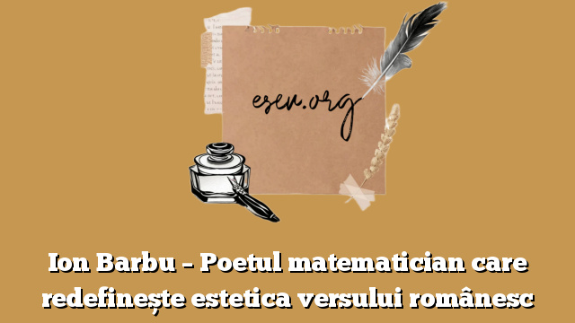Ion Barbu – Poetul matematician care redefinește estetica versului românesc