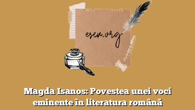 Magda Isanos: Povestea unei voci eminente în literatura română