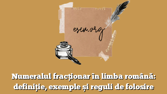 Numeralul fracționar în limba română: definiție, exemple și reguli de folosire