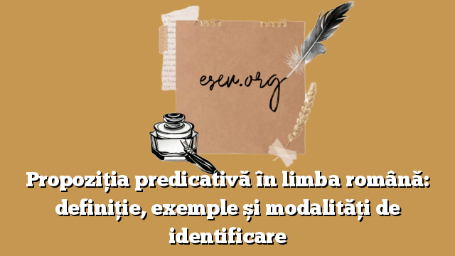 Propoziția predicativă în limba română: definiție, exemple și modalități de identificare