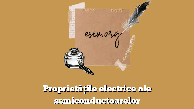 Proprietăţile electrice ale semiconductoarelor