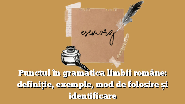 Punctul în gramatica limbii române: definiție, exemple, mod de folosire și identificare