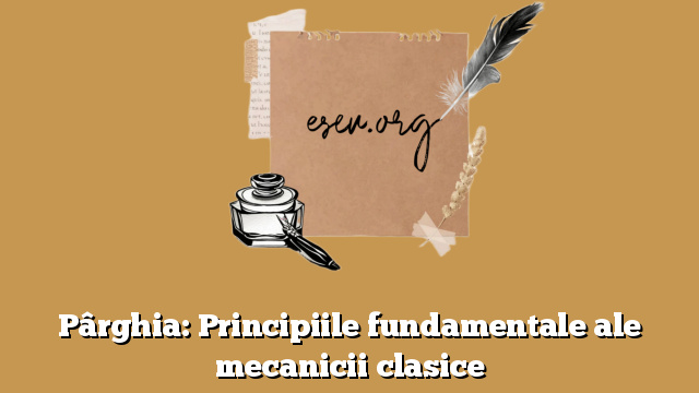 Pârghia: Principiile fundamentale ale mecanicii clasice
