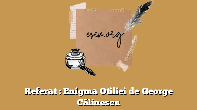 Referat : Enigma Otiliei de George Călinescu