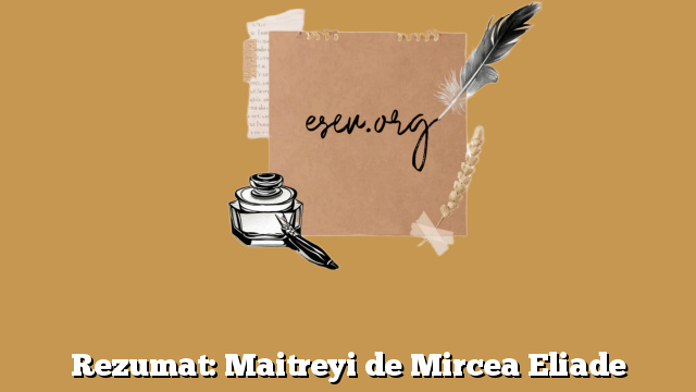 Rezumat: Maitreyi de Mircea Eliade