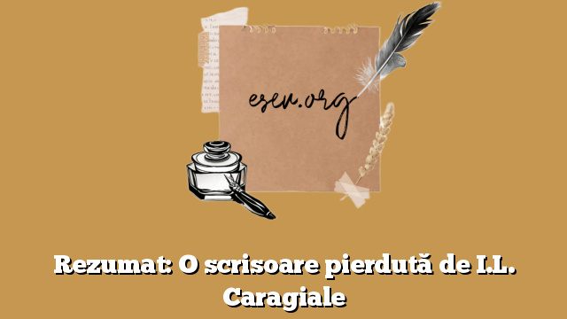 Rezumat: O scrisoare pierdută de I.L. Caragiale