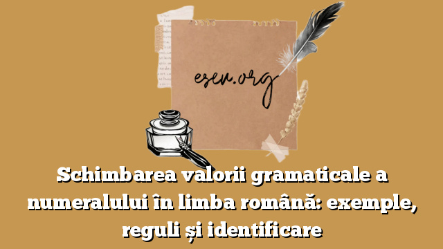 Schimbarea valorii gramaticale a numeralului în limba română: exemple, reguli și identificare