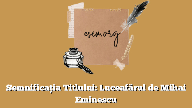 Semnificația Titlului: Luceafărul de Mihai Eminescu