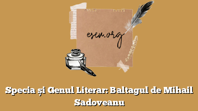 Specia și Genul Literar: Baltagul de Mihail Sadoveanu