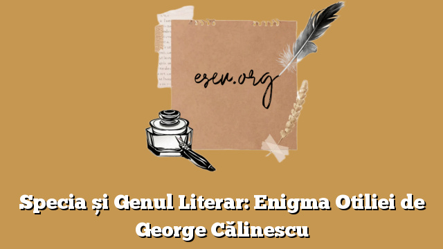 Specia și Genul Literar: Enigma Otiliei de George Călinescu