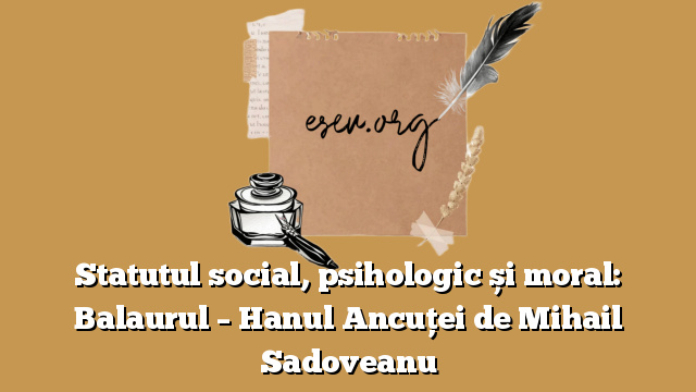 Statutul social, psihologic și moral: Balaurul – Hanul Ancuței de Mihail Sadoveanu