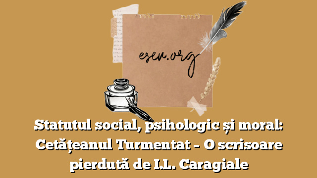 Statutul social, psihologic și moral: Cetățeanul Turmentat – O scrisoare pierdută de I.L. Caragiale
