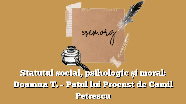 Statutul social, psihologic și moral: Doamna T. – Patul lui Procust de Camil Petrescu