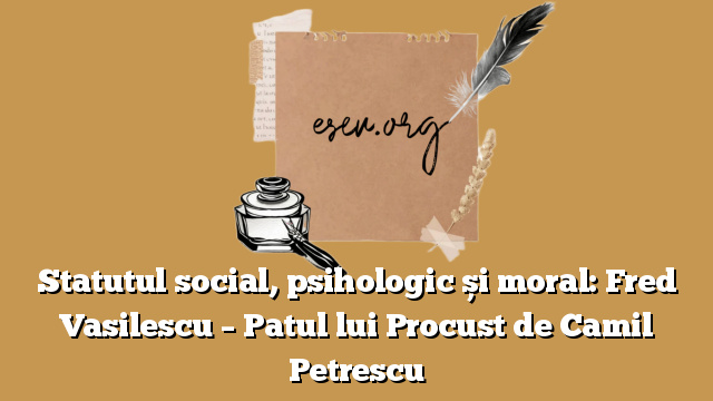 Statutul social, psihologic și moral: Fred Vasilescu – Patul lui Procust de Camil Petrescu