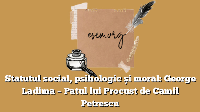 Statutul social, psihologic și moral: George Ladima – Patul lui Procust de Camil Petrescu