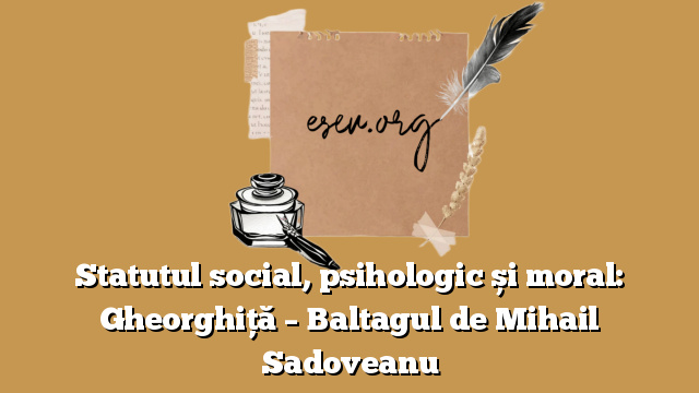 Statutul social, psihologic și moral: Gheorghiță – Baltagul de Mihail Sadoveanu