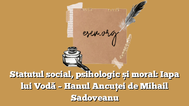 Statutul social, psihologic și moral: Iapa lui Vodă – Hanul Ancuței de Mihail Sadoveanu