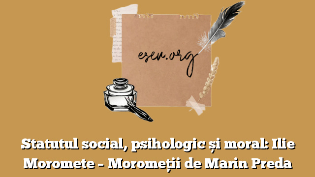 Statutul social, psihologic și moral: Ilie Moromete – Moromeții de Marin Preda