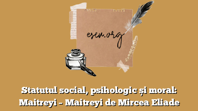 Statutul social, psihologic și moral: Maitreyi – Maitreyi de Mircea Eliade